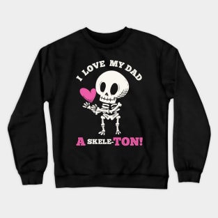 Cute Goth Father's Day - I love my Dad a skeleton Crewneck Sweatshirt